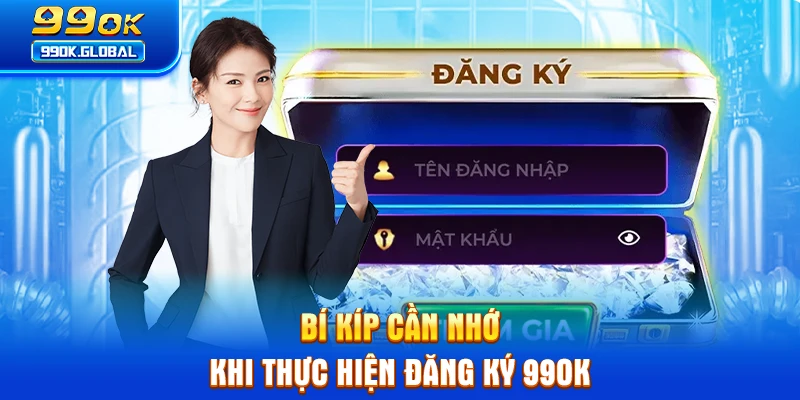 Bí kíp cần nhớ khi thực hiện đăng ký 99OK