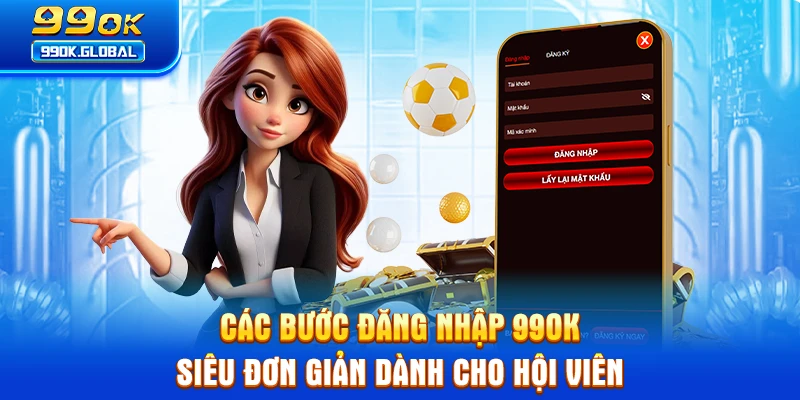 Các bước đăng nhập 99OK siêu đơn giản dành cho hội viên