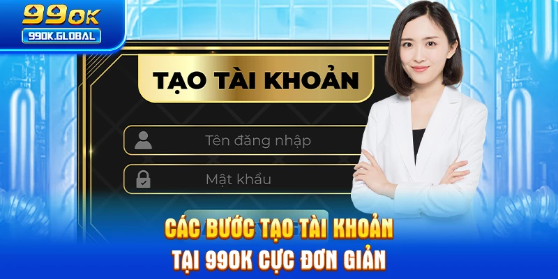 Các bước tạo tài khoản tại 99OK cực đơn giản