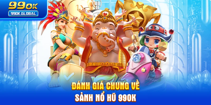 Đánh giá chung về sảnh nổ hũ 99OK