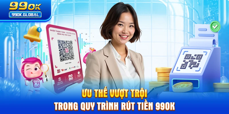 Ưu thế vượt trội trong quy trình rút tiền 99OK